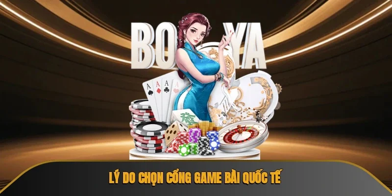Lý do nên chọn cổng game bà̀i quốc tế?